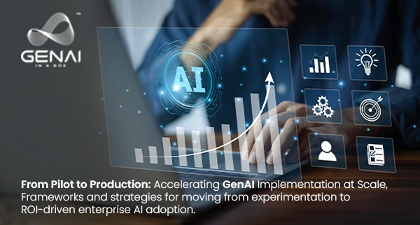 From Pilot to Production: Accelerating GenAI Implementation at Scale