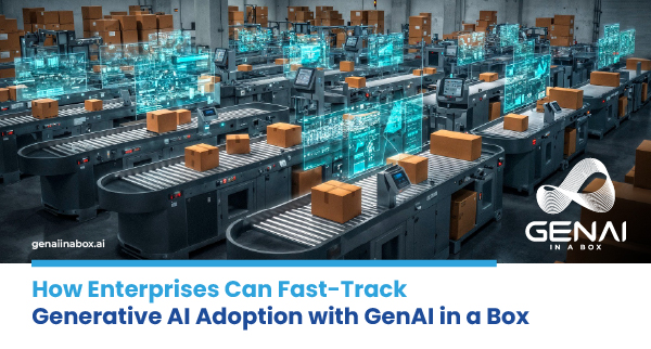 How Enterprises Can Fast-Track Generative AI Adoption with GenAI in a Box