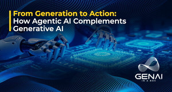 From Generation to Action: How Agentic AI Complements Generative AI